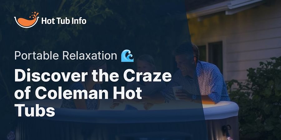 Discover the Craze of Coleman Hot Tubs - Portable Relaxation π