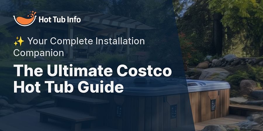 The Ultimate Costco Hot Tub Guide - ✨ Your Complete Installation Companion
