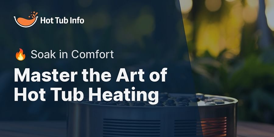 Master the Art of Hot Tub Heating - π₯ Soak in Comfort