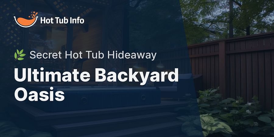 Ultimate Backyard Oasis - 🌿 Secret Hot Tub Hideaway