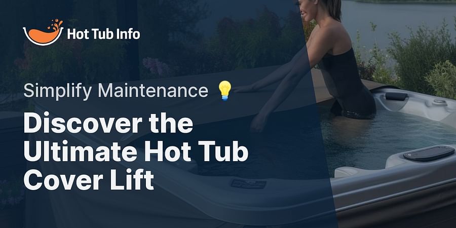 Discover the Ultimate Hot Tub Cover Lift - Simplify Maintenance 💡